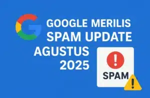 Google Merilis Spam Update Agustus 2025