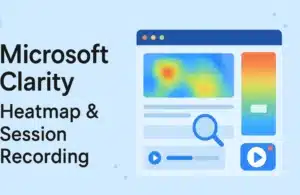 Panduan Lengkap Menggunakan Microsoft Clarity & Heatmap untuk Optimasi SEO